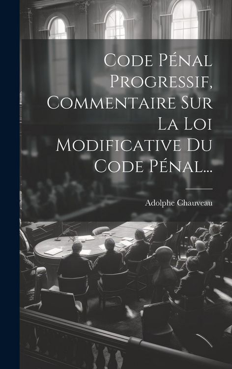 Produktbild: Code P&eacute;nal Progressif, Commentaire Sur La Loi Modificative Du Code P&eacute;nal...