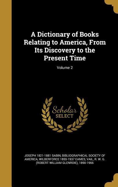 Produktbild: A Dictionary of Books Relating to America, From Its Discovery to the Present Time; Volume 2