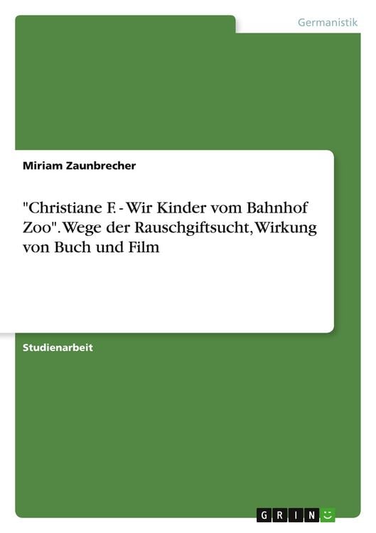 Produktbild: "Christiane F. - Wir Kinder vom Bahnhof Zoo". Wege der Rauschgiftsucht, Wirkung von Buch und Film