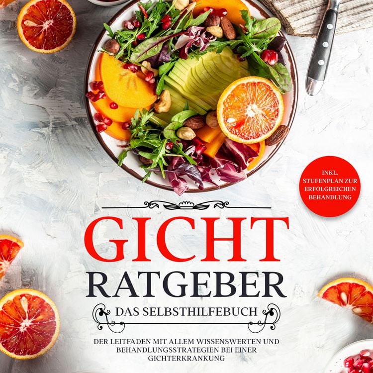 Produktbild: Gicht Ratgeber - Das Selbsthilfebuch: Der Leitfaden mit allem Wissenswerten und Behandlungsstrategien bei einer Gichterkrankung - inkl. Stufenplan zur erfolgreichen Behandlung