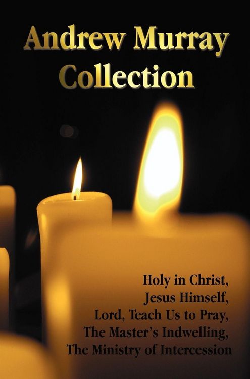 Produktbild: The Andrew Murray Collection, Including the Books Holy in Christ, Jesus Himself, Lord, Teach Us to Pray, the Master's Indwelling, the Ministry of Inte
