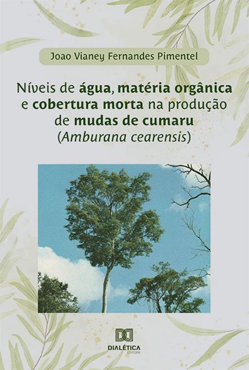 Produktbild: N&iacute;veis de &aacute;gua, mat&eacute;ria org&acirc;nica e cobertura morta na produ&ccedil;&atilde;o de mudas de cumaru (Amburana cearensis)