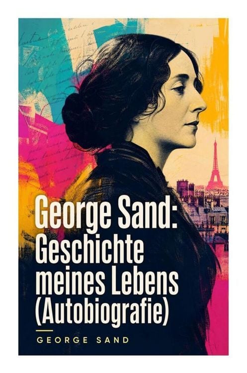 Produktbild: George Sand: Geschichte meines Lebens (Autobiografie)