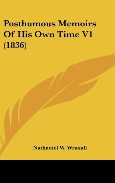 Produktbild: Wraxall, N: Posthumous Memoirs Of His Own Time V1 (1836)