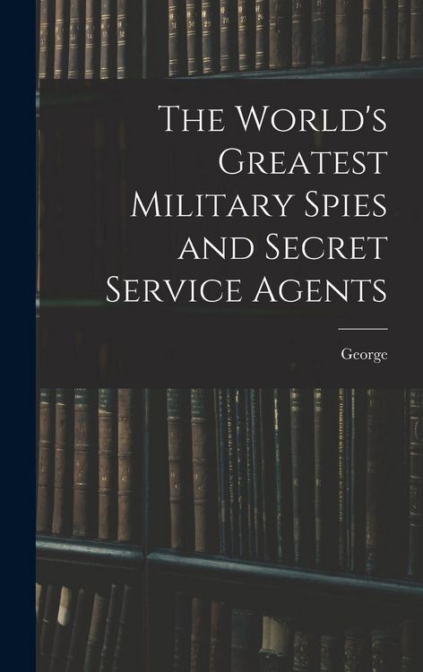 Produktbild: The World's Greatest Military Spies and Secret Service Agents
