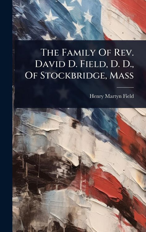 Produktbild: The Family Of Rev. David D. Field, D. D., Of Stockbridge, Mass