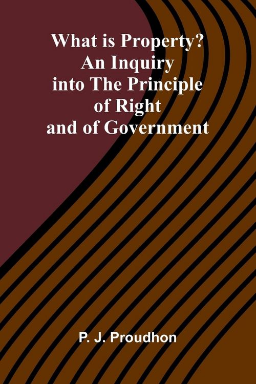 Produktbild: What Is Property? An Inquiry Into The Principle Of Right And Of Government