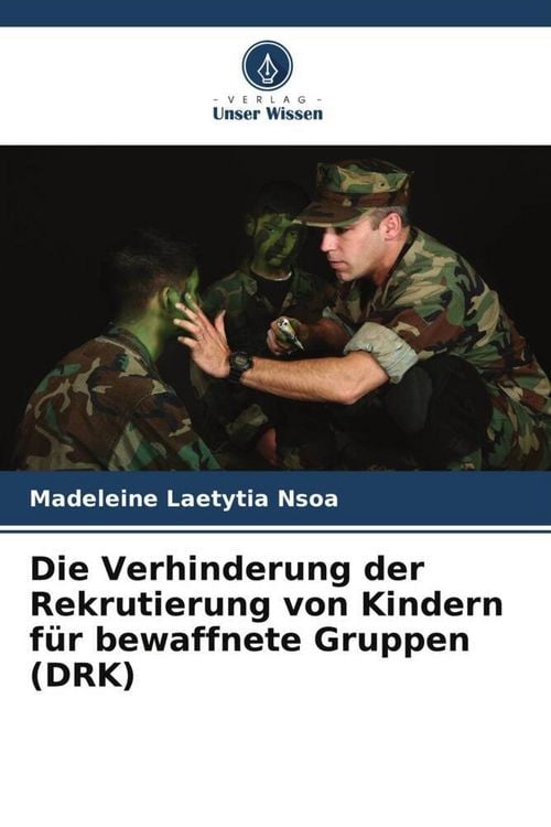 Produktbild: Die Verhinderung der Rekrutierung von Kindern f&uuml;r bewaffnete Gruppen (DRK)