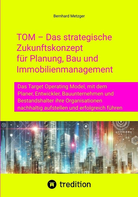 Produktbild: TOM &ndash; Das strategische Zukunftskonzept f&uuml;r Planung, Bau und Immobilienmanagement
