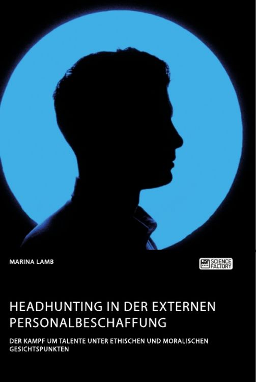Produktbild: Headhunting in der externen Personalbeschaffung. Der Kampf um Talente unter ethischen und moralischen Gesichtspunkten