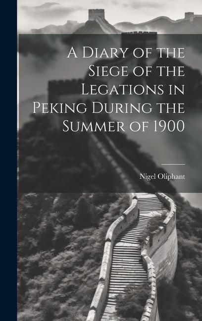Produktbild: A Diary of the Siege of the Legations in Peking During the Summer of 1900