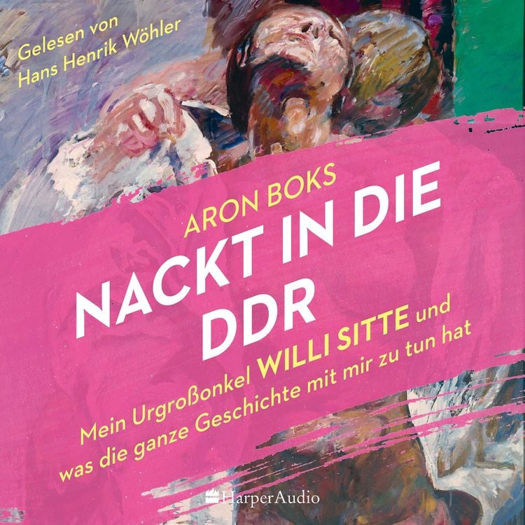 Produktbild: Nackt in die DDR &ndash; Mein Urgro&szlig;onkel Willi Sitte und was die ganze Geschichte mit mir zu tun hat (ungek&uuml;rzt)