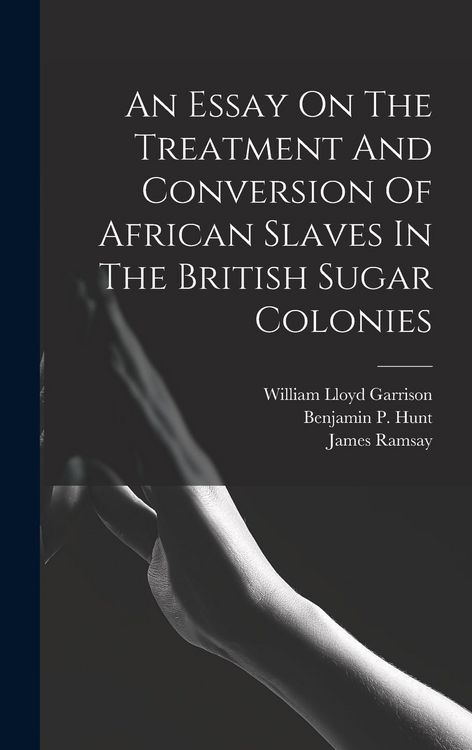 Produktbild: An Essay On The Treatment And Conversion Of African Slaves In The British Sugar Colonies