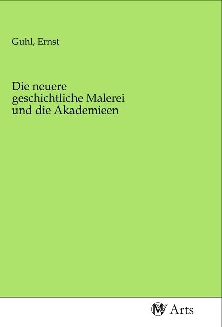 Produktbild: Die neuere geschichtliche Malerei und die Akademieen
