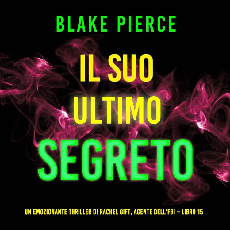 Produktbild: Il Suo Ultimo Segreto (Un emozionante thriller di Rachel Gift, Agente dell'FBI &ndash; Libro 15)