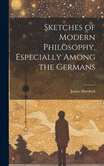 Produktbild: Sketches of Modern Philosophy, Especially Among the Germans