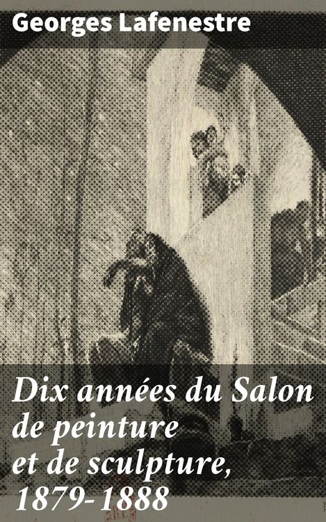 Produktbild: Dix ann&eacute;es du Salon de peinture et de sculpture, 1879-1888