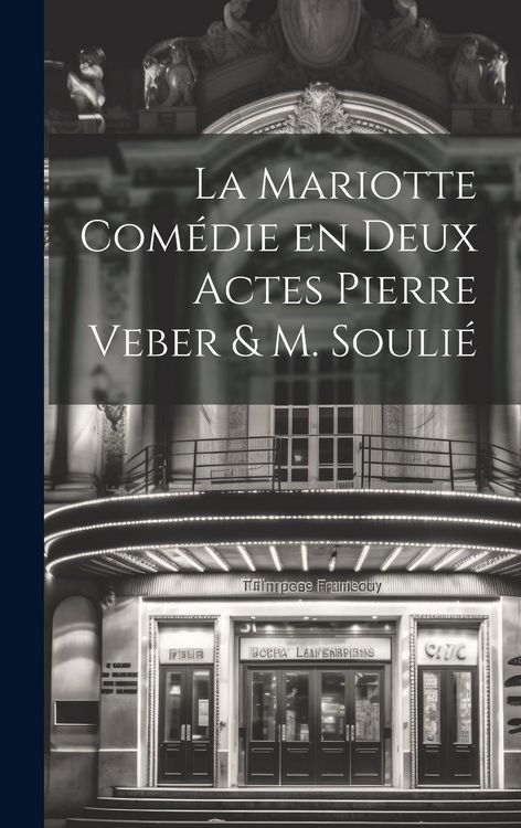 Produktbild: La Mariotte Com&eacute;die en deux Actes Pierre Veber & M. Souli&eacute;