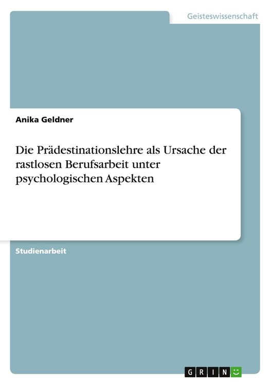 Produktbild: Die Pr&auml;destinationslehre als Ursache der rastlosen Berufsarbeit unter psychologischen Aspekten