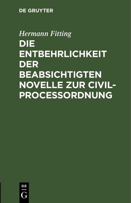 Produktbild: Die Entbehrlichkeit der beabsichtigten Novelle zur Civilproce&szlig;ordnung