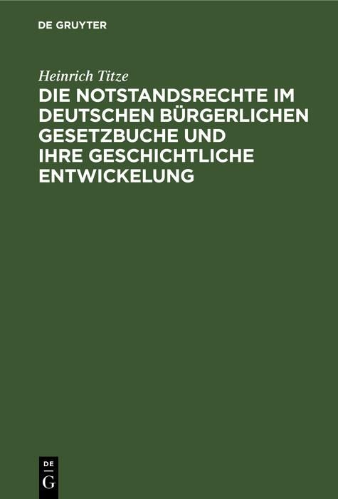 Produktbild: Die Notstandsrechte im deutschen b&uuml;rgerlichen Gesetzbuche und ihre geschichtliche Entwickelung