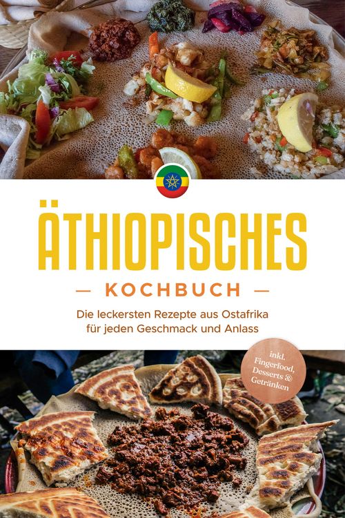 Produktbild: &Auml;thiopisches Kochbuch: Die leckersten Rezepte aus Ostafrika f&uuml;r jeden Geschmack und Anlass - inkl. Fingerfood, Desserts & Getr&auml;nken