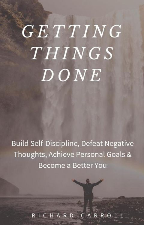 Produktbild: Getting Things Done: Build Self-Discipline, Defeat Negative Thoughts, Achieve Personal Goals & Become a Better You