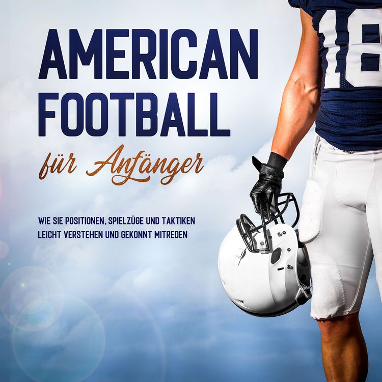 Produktbild: American Football f&uuml;r Anf&auml;nger: Wie Sie Positionen, Spielz&uuml;ge und Taktiken leicht verstehen und gekonnt mitreden