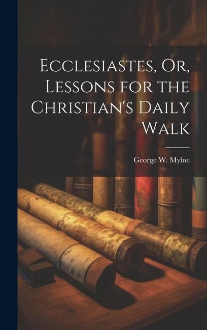 Produktbild: Ecclesiastes, Or, Lessons for the Christian's Daily Walk