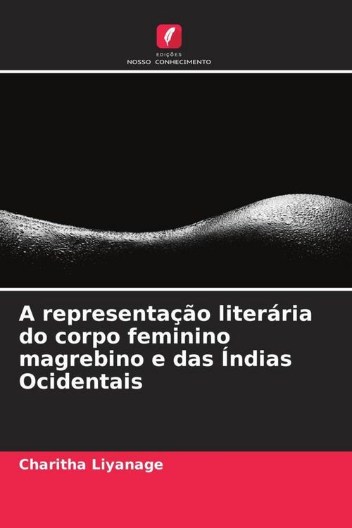 Produktbild: A representa&ccedil;&atilde;o liter&aacute;ria do corpo feminino magrebino e das &Iacute;ndias Ocidentais
