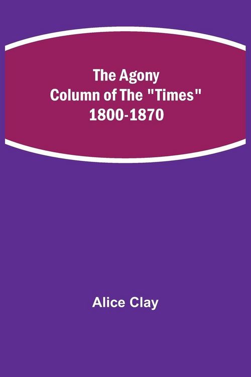 Produktbild: The Agony Column Of The "Times" 1800-1870