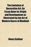 Produktbild: The Evolution of Decorative Art; An Essay Upon Its Origin and Development as Illustrated by the Art of Modern Races of Mankind