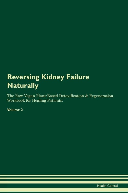 Produktbild: Reversing Kidney Failure Naturally The Raw Vegan Plant-Based Detoxification & Regeneration Workbook for Healing Patients. Volume 2