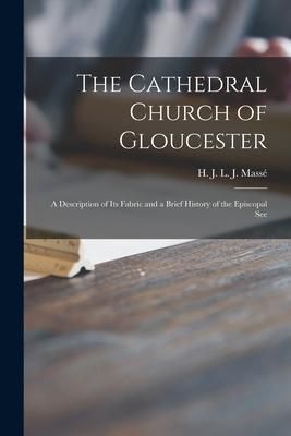 Produktbild: The Cathedral Church of Gloucester: a Description of Its Fabric and a Brief History of the Episcopal See