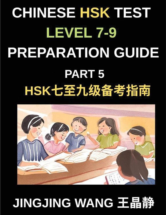 Produktbild: Chinese HSK Test Level 7-9 Preparation Guide (Part 5)-A Beginner's Course to Learn Mandarin Chinese Characters, Vocabulary, Sentences, Essays, and Stories with Pinyin and Simplified Characters
