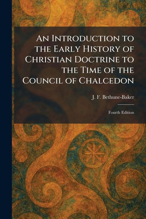Produktbild: An Introduction to the Early History of Christian Doctrine to the Time of the Council of Chalcedon