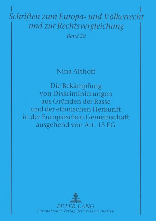 Produktbild: Die Bek&auml;mpfung von Diskriminierungen aus Gr&uuml;nden der Rasse und der ethnischen Herkunft in der Europ&auml;ischen Gemeinschaft ausgehend von Art. 13 EG