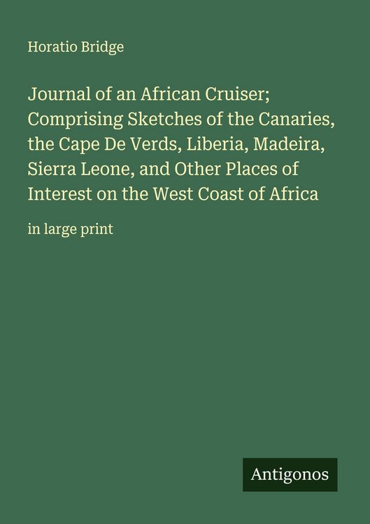 Produktbild: Journal of an African Cruiser; Comprising Sketches of the Canaries, the Cape De Verds, Liberia, Madeira, Sierra Leone, and Other Places of Interest on