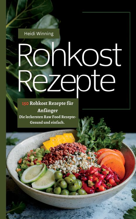 Produktbild: Rohkost Rezeptbuch- 150 Rohkost Rezepte f&uuml;r Anf&auml;nger