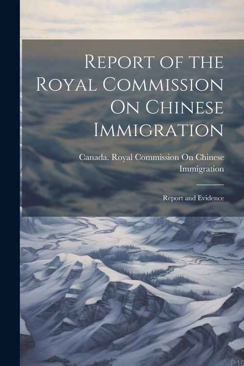 Produktbild: Report of the Royal Commission On Chinese Immigration: Report and Evidence