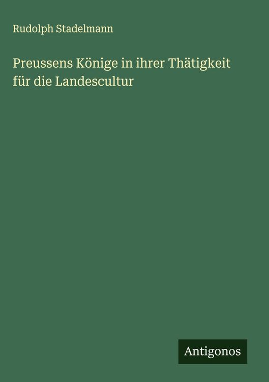 Produktbild: Preussens K&ouml;nige in ihrer Th&auml;tigkeit f&uuml;r die Landescultur