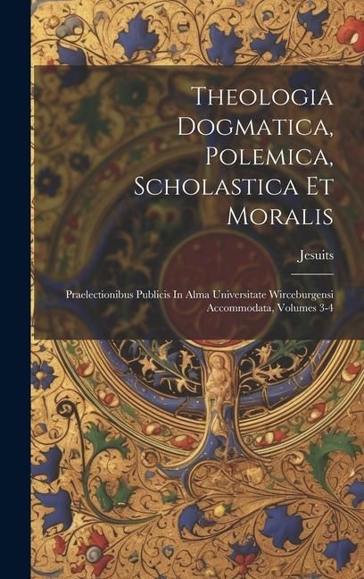 Produktbild: Theologia Dogmatica, Polemica, Scholastica Et Moralis