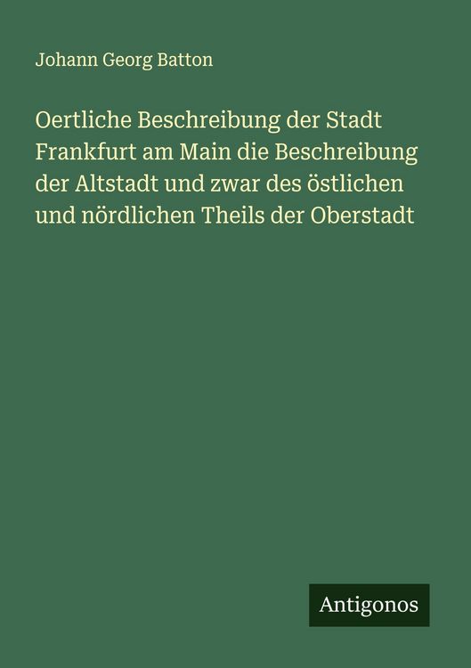 Produktbild: Oertliche Beschreibung der Stadt Frankfurt am Main die Beschreibung der Altstadt und zwar des &ouml;stlichen und n&ouml;rdlichen Theils der Oberstadt