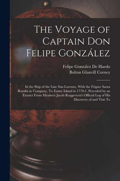 Produktbild: The Voyage of Captain Don Felipe Gonz&aacute;lez: In the Ship of the Line San Lorenzo, With the Frigate Santa Rosalia in Company, To Easter Island in 1770-1.