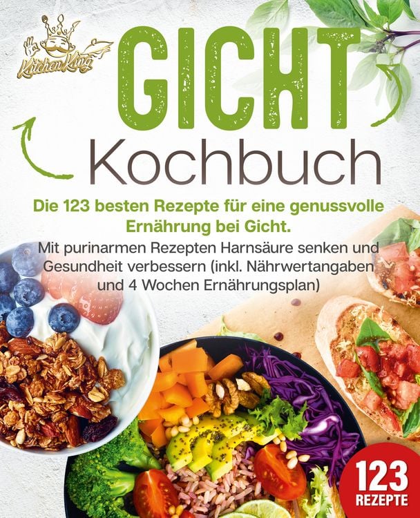 Produktbild: Gicht Kochbuch: Die 123 besten Rezepte f&uuml;r eine genussvolle Ern&auml;hrung bei Gicht. Mit purinarmen Rezepten Harns&auml;ure senken und Gesundheit verbessern (inkl. N&auml;hrwertangaben und 4 Wochen Ern&auml;hrungsplan)