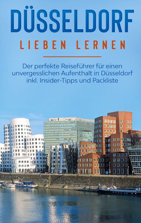 Produktbild: D&uuml;sseldorf lieben lernen: Der perfekte Reisef&uuml;hrer f&uuml;r einen unvergesslichen Aufenthalt in D&uuml;sseldorf inkl. Insider-Tipps und Packliste
