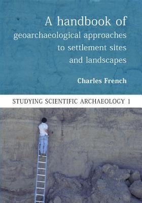 Produktbild: A Handbook of Geoarchaeological Approaches for Investigating Landscapes and Settlement Sites