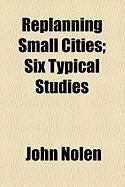 Produktbild: Replanning Small Cities; Six Typical Studies