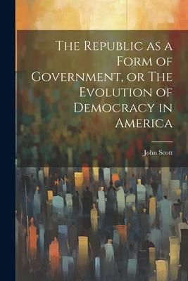 Produktbild: The Republic as a Form of Government, or The Evolution of Democracy in America