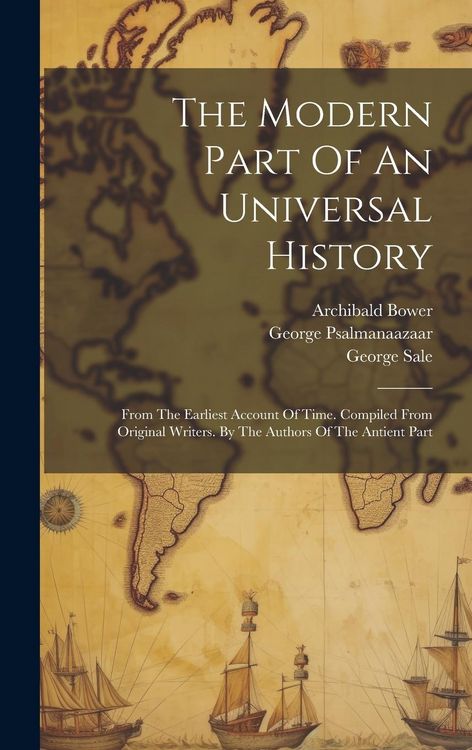 Produktbild: The Modern Part Of An Universal History: From The Earliest Account Of Time. Compiled From Original Writers. By The Authors Of The Antient Part